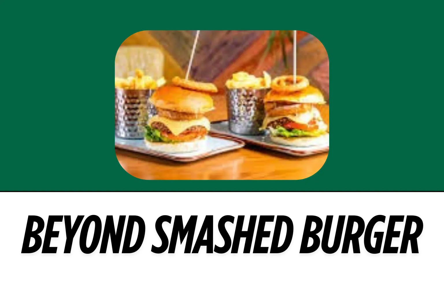 Feature Image of Vegan Menu Item Harvester Beyond Smashed Burger at Harvester menu UK