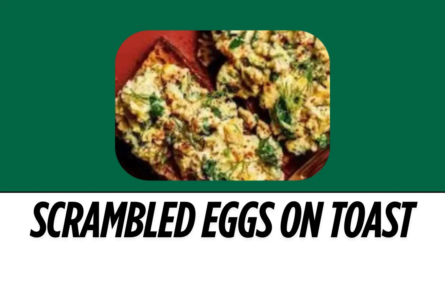 Image of Feature Menu Item Scrambled-Eggs-on-Toast-image-harvestermenuuk.com