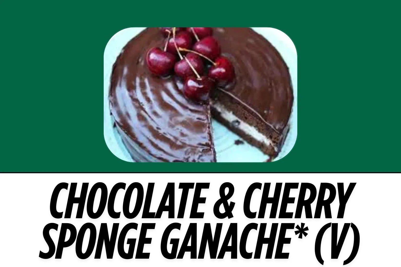 Chocolate-Cherry-Sponge-Ganache-V-image-harvestermenuuk.com