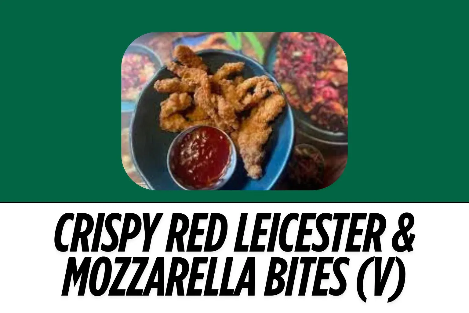 Crispy-Red-Leicester-Mozzarella-Bites-V-image-harvestermenuuk.com